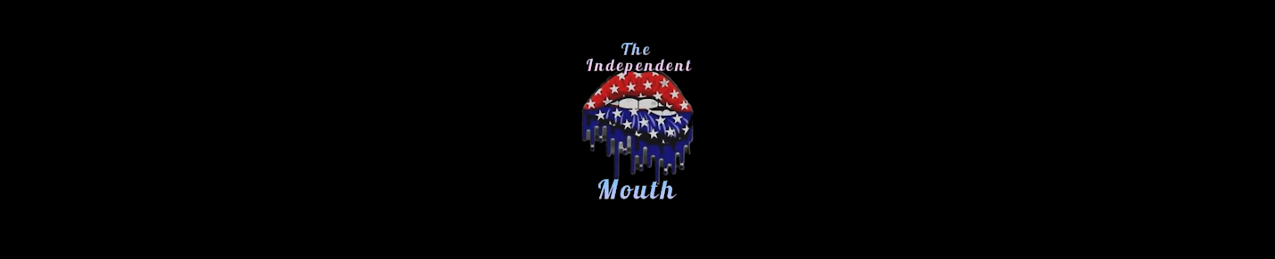 The Independent Mouth